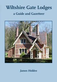 Cover image for Wiltshire Gate Lodges: a Guide and Gazetteer