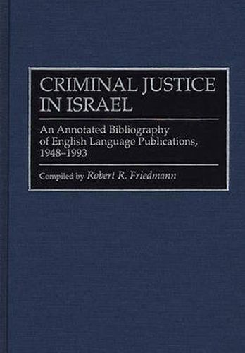 Cover image for Criminal Justice In Israel: An Annotated Bibliography of English Language Publications, 1948-1993