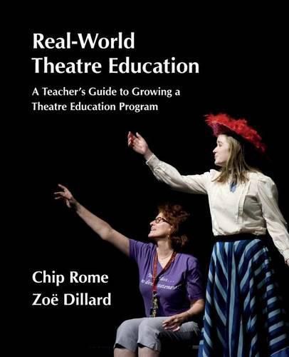 Cover image for Real-World Theatre Education: A Teacher's Guide to Growing a Theatre Education Program