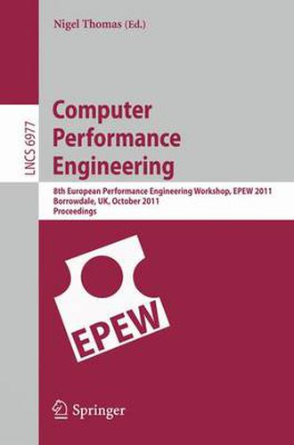 Computer Performance Engineering: 8th European Performance Engineering Workshop, EPEW 2011, Borrowdale, The English Lake District, October 12-13,2011, Proceedings