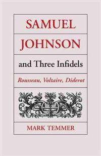 Cover image for Samuel Johnson and Three Infidels: Rousseau, Voltaire, Diderot