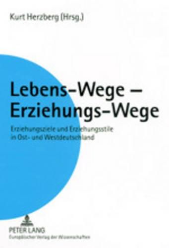 Cover image for Lebens-Wege - Erziehungs-Wege: Erziehungsziele Und Erziehungsstile in Ost- Und Westdeutschland. Ein Vergleich