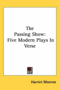 Cover image for The Passing Show: Five Modern Plays in Verse