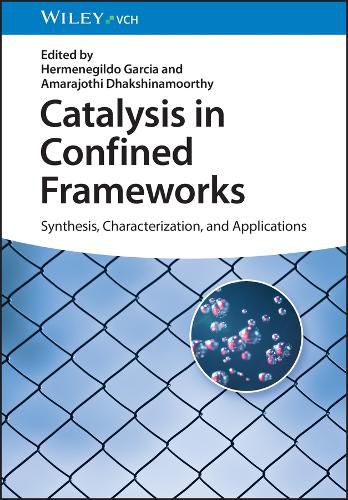 Cover image for Catalysis in Confined Frameworks - Synthesis, Characterization, and Applications