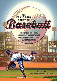 Cover image for Comic Book Story of Baseball: The Heroes, Hustlers, and History-making Swings (and Misses) of America's National Pastime