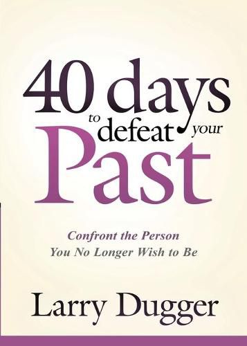 Forty Days To Defeat Your Past