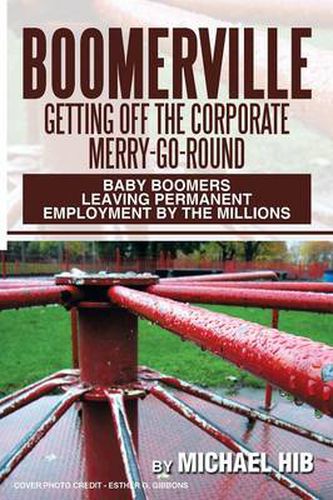 Cover image for Boomerville: Getting Off the Corporate Merry-Go-Round: Baby Boomers Leaving Permanent Employment by the Millions