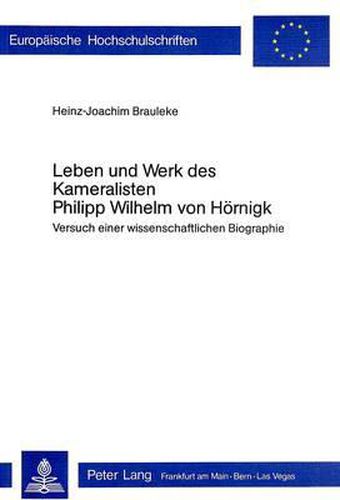 Cover image for Leben Und Werk Des Kameralisten Philipp Wilhelm Von Hoernigk: Versuch Einer Wissenschaftlichen Biographie