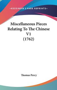 Cover image for Miscellaneous Pieces Relating to the Chinese V1 (1762)