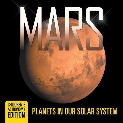 Cover image for Mars: Planets in Our Solar System Children's Astronomy Edition