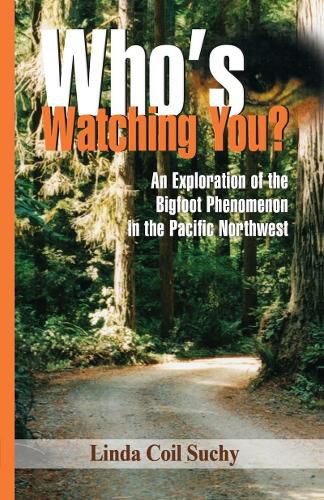 Cover image for Who's Watching You?: An Exploration of the Bigfoot Phenomenon in the Pacific Northwest