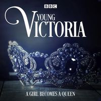 Cover image for Young Victoria: A BBC Radio 4 drama