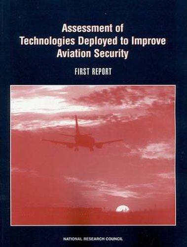 Assessment of Technologies Deployed to Improve Aviation Security: First Report