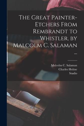 Cover image for The Great Painter-etchers From Rembrandt to Whistler, by Malcolm C. Salaman ...