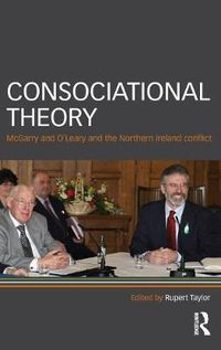 Cover image for Consociational Theory: McGarry and O'Leary and the Northern Ireland conflict