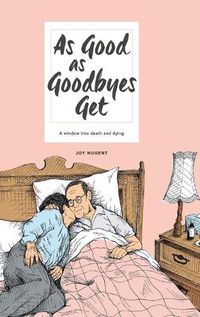 Cover image for As Good as Goodbyes Get: A Window into Death and Dying