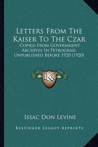 Cover image for Letters from the Kaiser to the Czar: Copied from Government Archives in Petrograd, Unpublished Before 1920 (1920)