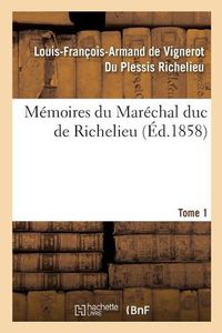 Cover image for Memoires Du Marechal Duc de Richelieu. Tome 1