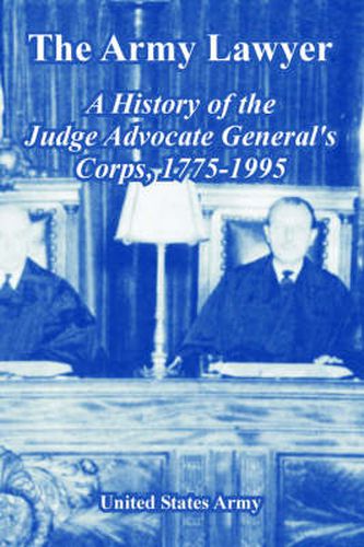 Cover image for The Army Lawyer: A History of the Judge Advocate General's Corps, 1775-1995