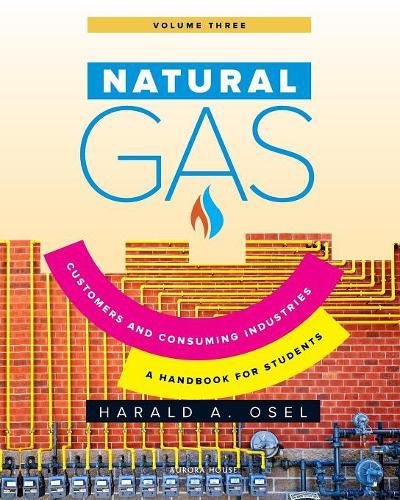 Cover image for Natural Gas: Consumers and Consuming Industry: A Handbook for Students of the Natural Gas Industry