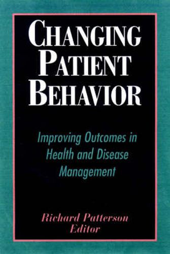 Changing Patient Behavior: Improving Outcomes in Health and Disease Management