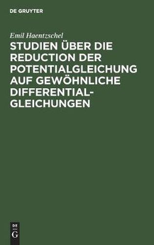 Cover image for Studien UEber Die Reduction Der Potentialgleichung Auf Gewoehnliche Differentialgleichungen: Ein Anhang Zu Heine's Handbuch Der Kugelfunctionen