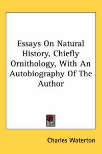 Cover image for Essays on Natural History, Chiefly Ornithology, with an Autobiography of the Author