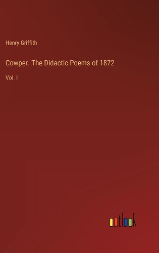 Cover image for Cowper. The Didactic Poems of 1872