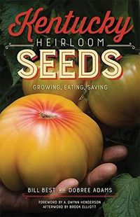 Cover image for Kentucky Heirloom Seeds: Growing, Eating, Saving