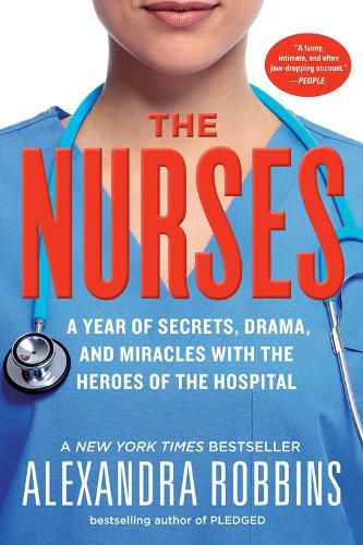 Cover image for The Nurses: A Year of Secrets, Drama, and Miracles with the Heroes of the Hospital