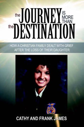 Cover image for The Journey is More Than the Destination: How A Christian Family Dealt with Grief After the Loss of Their Daughter