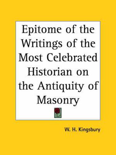 Cover image for Epitome of the Writings of the Most Celebrated Historian on the Antiquity of Masonry (1892)