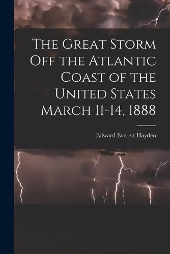 Cover image for The Great Storm off the Atlantic Coast of the United States March 11-14, 1888