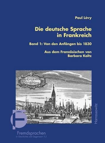 Cover image for Die Deutsche Sprache in Frankreich: Band 1: Von Den Anfangen Bis 1830 Ubersetzt Und Bearbeitet Von Barbara Kaltz