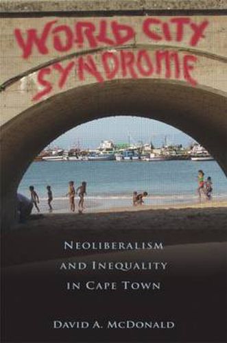 Cover image for World City Syndrome: Neoliberalism and Inequality in Cape Town