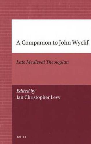 A Companion to John Wyclif: Late Medieval Theologian