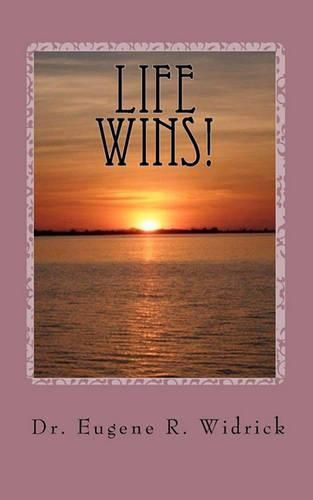 Cover image for Life Wins!: A Collection of Essays and Sermons by Dr. Eugene R.  Woody  Widrick