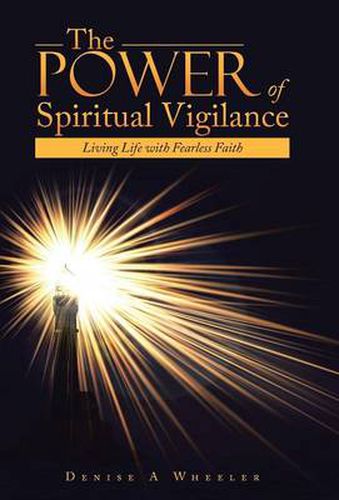 Cover image for The Power of Spiritual Vigilance: Living Life with Fearless Faith