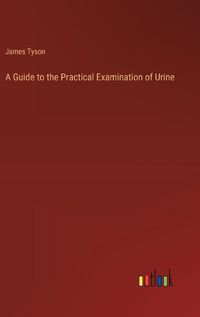 Cover image for A Guide to the Practical Examination of Urine