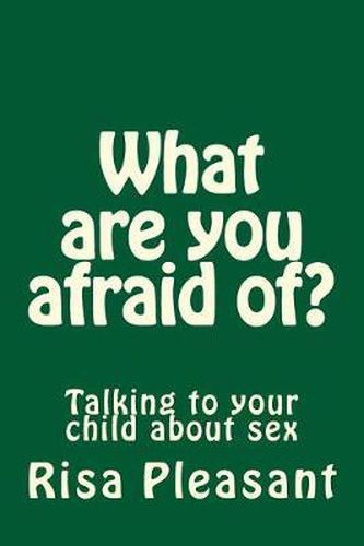 Cover image for What are you afraid of?: Talking to your christian child about sex