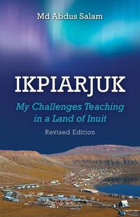 Cover image for Ikpiarjuk: My Challenges Teaching in a Land of Inuit