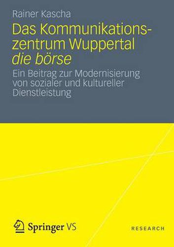 Cover image for Das Kommunikationszentrum Wuppertal Die Boerse: Ein Beitrag Zur Modernisierung Von Sozialer Und Kultureller Dienstleistung