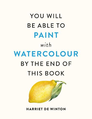 Cover image for You Will Be Able to Paint with Watercolour by the End of This Book