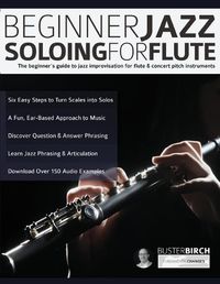 Cover image for Beginner Jazz Soloing for Flute: The beginner's guide to jazz improvisation for flute & concert pitch instruments