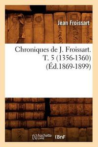Cover image for Chroniques de J. Froissart. T. 5 (1356-1360) (Ed.1869-1899)