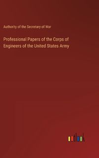 Cover image for Professional Papers of the Corps of Engineers of the United States Army