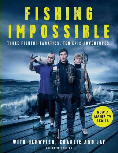 Cover image for Fishing Impossible: Three Fishing Fanatics. Ten Epic Adventures. The TV tie-in book to the BBC Worldwide series with ITV, set in British Columbia, the Bahamas, Kenya, Laos, Argentina, South Africa, Scotland, Thailand, Peru and Norway