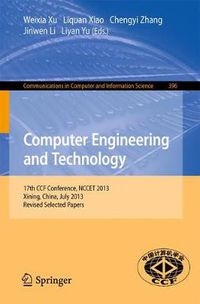 Cover image for Computer Engineering and Technology: 17th National Conference, NCCET 2013, Xining, China, July 20-22, 2013. Revised Selected Papers