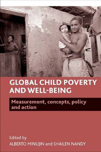 Cover image for Global Child Poverty and Well-Being: Measurement, Concepts, Policy and Action