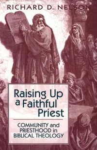 Cover image for Raising Up a Faithful Priest: Community and Priesthood in Biblical Theology